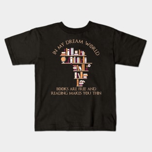 In My Dream World Books Are Free Kids T-Shirt